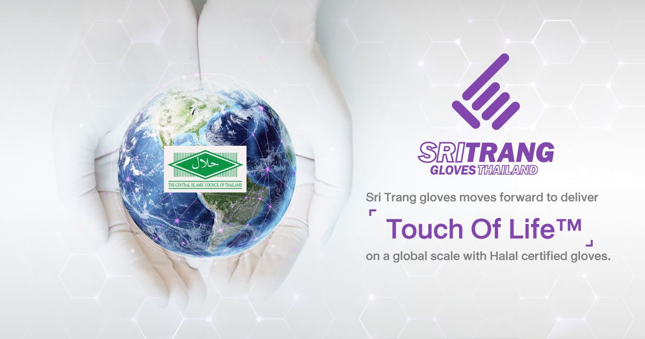 Sri Trang gloves moves forward to deliver ˹Touch Of Life™˼ on a global scale with Halal certified gloves.
