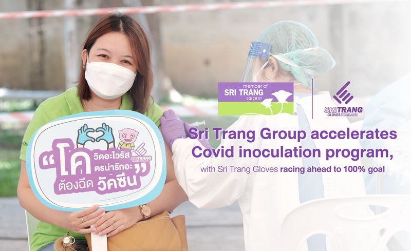 Sri Trang Group accelerates Covid inoculation program, with Sri Trang Gloves racing ahead to 100% goal,