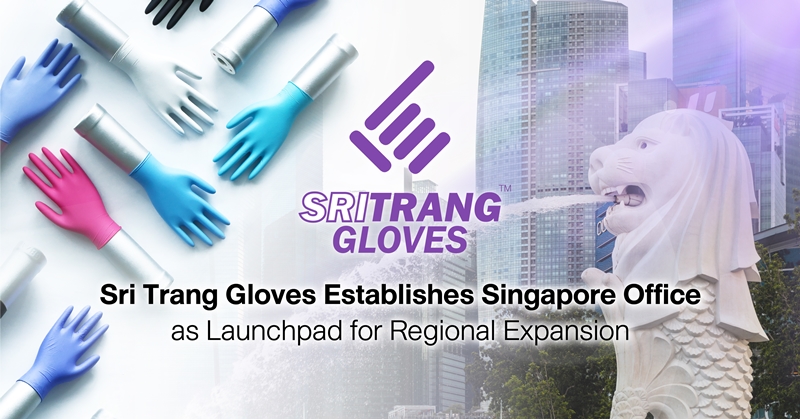 Sri Trang Gloves Establishes Singapore Office as Launchpad for Regional Expansion